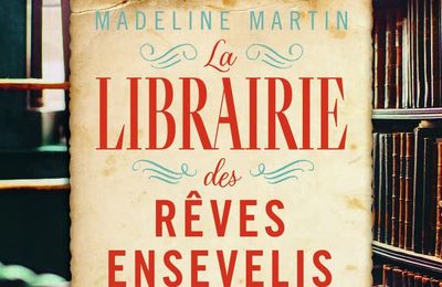 La librairie des rêves ensevelis de Madeline Martin