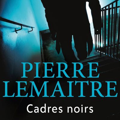 CADRES NOIRS - Pierre LEMAITRE