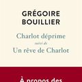 LIVRE : Charlot déprime / Un Rêve de Charlot de Grégoire Bouillier - 2019