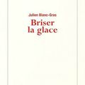 "Briser la glace" de Julien Blanc-Gras