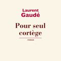 Pour seul cortège de Laurent Gaudé
