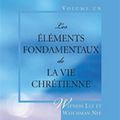 Les éléments fondamentaux de la vie Chrétienne-Vol.1-Witness Lee & Watchman Nee (Livre Chrétien conseillé)