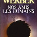 Nos amis les humains / Bernard WERBER