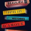 Baptiste BEAULIEU : Toutes les histoires d'amour du monde