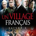 “ Un Village Français “ Saison 6 : 1944, L'Histoire choisit ses héros. Série Télévisée créée en 2014-2015