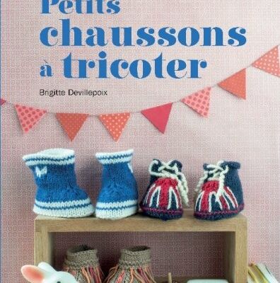  2015 : PARUTION DE MON LIVRE "PETITS CHAUSSONS A TRICOTER" chez Tutti-Frutti