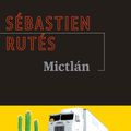 RUTÉS Sébastien / Mictlán.