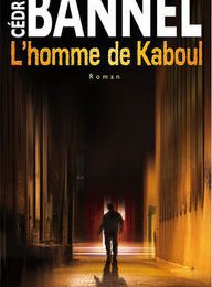 L'homme de Kaboul - Cédric BANNEL