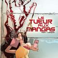 Le Tueur aux mangas Auteurs :  Chris Lamquet, Yann 