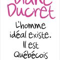 Diane Ducret "L'homme idéal existe. Il est Québécois."