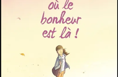 BD :  Le jour où le bonheur est là - Une Feel good BD pleine d'optimisme 