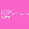 DANEMARK 2022 : DANSK MELODI GRAND PRIX - Ce soir, c'est la finale !