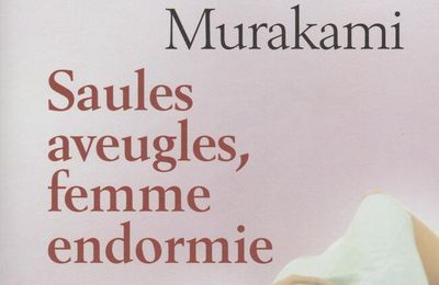 "Saules aveugles, femme endormie" d'Haruki Murakami