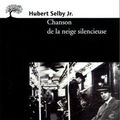 LIVRE : Chanson de la Neige silencieuse d'Hubert Selby Jr - 1957-1981