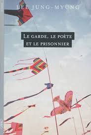 Le Garde, le Poète et le Prisonnier de Lee Jung-Myung