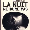 "La nuit ne dure pas"  de Olivier Martinelli chez 13E note éditions