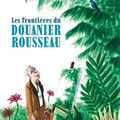 Les frontières du Douanier Rousseau - Mathieu Siam & Thibaut Lambert -