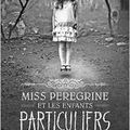 Miss Pérégrine et les Enfants Particuliers / tome 1