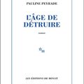 LIVRE : L'Âge de détruire de Pauline Peyrade - 2023