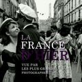 La France d'hier vue par les plus grands photographes