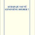 AURAIS-JE SAUVE GENEVIEVE DIXMER, de Pierre Bayard