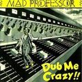 Mad Professor : Dub Me Crazy !!!