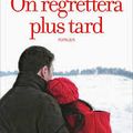 On regrettera plus tard d'Agnès Ledig