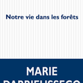 Notre vie dans les forêts, Marie Darrieussecq ***