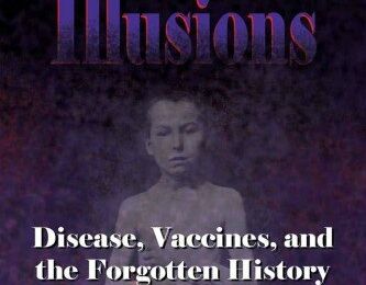 Dissoudre les illusions : les maladies, les vaccins et l’Histoire oubliée. 