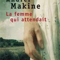 Andréï Makine - La femme qui attendait