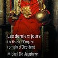 Les derniers jours, la fin de l'empire romain d'Occident par Michel De Jaeghere