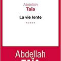 La vie Lente - Abdellah Taïa