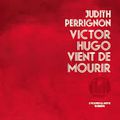 Victor Hugo vient de mourir, Judith Perrignon
