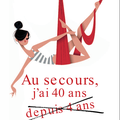 Au secours, j'ai 40 ans (depuis 4 ans) -Gaëlle Renard