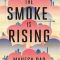 The Smoke is Rising - Mahesh RAO