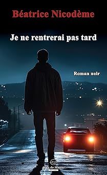 je ne rentrerai pas tard de béatrice nicodème