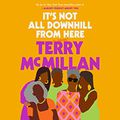 It's Not All Downhill From Here (Terry McMillan)