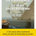 Le roi qui voulait voir la mer ※※※ Gérard de Cortanze