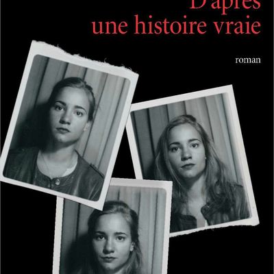 D'après une histoire vraie de Delphine de Vigan ...