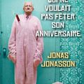 Le vieux qui ne voulait pas fêter son anniversaire - Jonas Jonasson