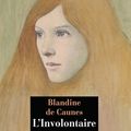 L'involontaire;  Blandine de Caunes : une ressortie 40 ans après d'un  étonnant roman d'apprentissage amoureux