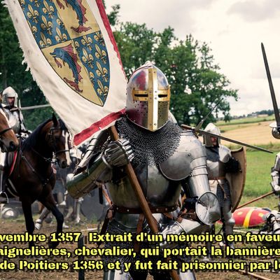 11 novembre 1357  Extrait d'un mémoire en faveur de Tristan de Maignelières, chevalier, qui portait la bannière du dauphin à la bataille de Poitiers 1356 et y fut fait prisonnier par les Anglais. 