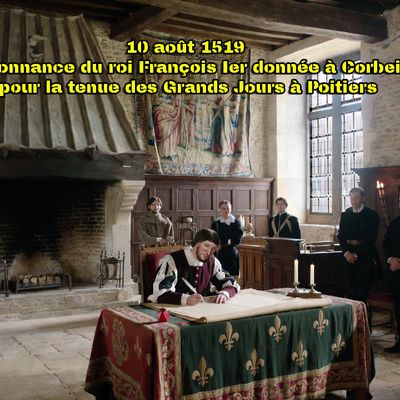 10 août 1519 Ordonnance du roi François Ier donnée à Corbeil pour la tenue des Grands Jours à Poitiers