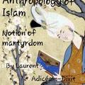 ANTHROPOLOGY OF ISLAM, THE NOTION OF MARTYRDOM