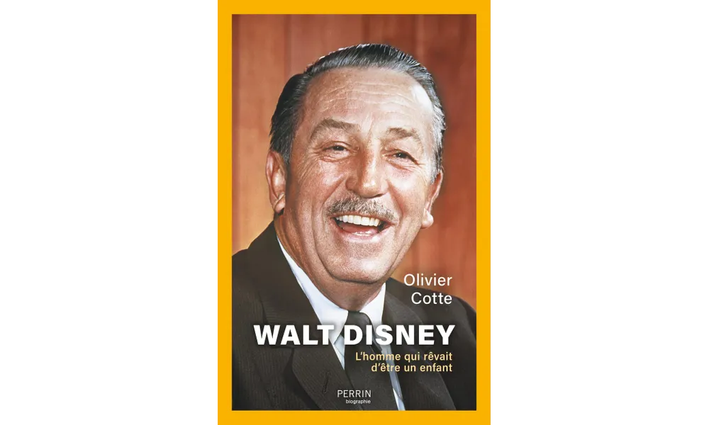 Walt Disney. L’homme qui rêvait d’être un enfant d’Olivier Cotte 