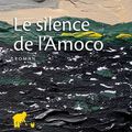 MILLET Pascal / Le silence de l'Amoco.