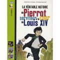 La véritable histoire de Pierrot, serviteur à la cour de Louis XIV, de Catherine Loizeau, chez Bayard Poche **