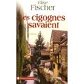 Les cigognes savaient - Elise Fischer.