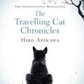 The Travelling Cat Chronicles (Mémoires d'un chat) - Hiro Arikawa