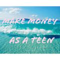 How To Make Money As A Teen